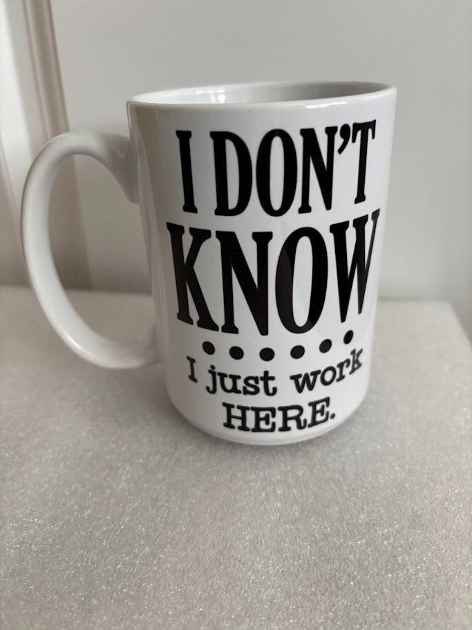 I Don't Know I Just Work Here Funny 15-ounch Mug | Office Humor