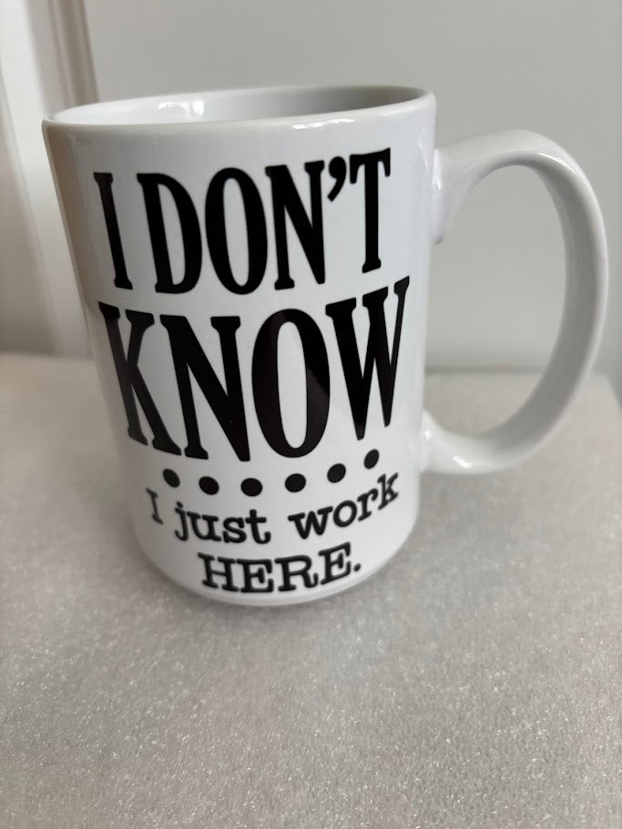 I Don't Know I Just Work Here Funny 15-ounch Mug | Office Humor